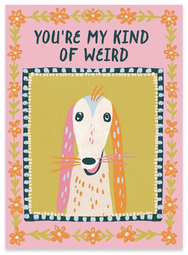 You�re My Kind of Weird Birthday Card