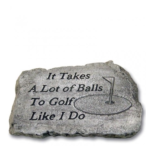 It Takes a Lot of Balls to Golf Like I Do Garden Stone 10"