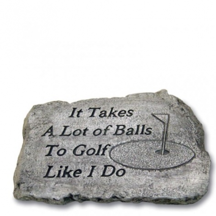 It Takes a Lot of Balls to Golf Like I Do Garden Stone 10"