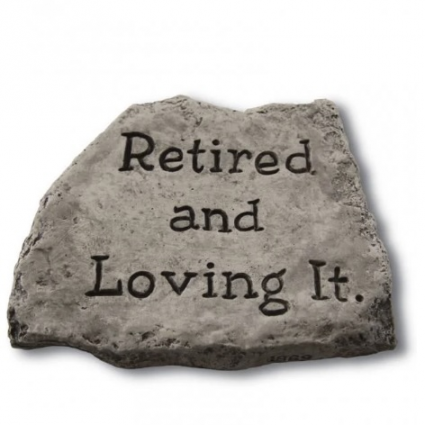 Retired and Loving It Garden Stone 8"