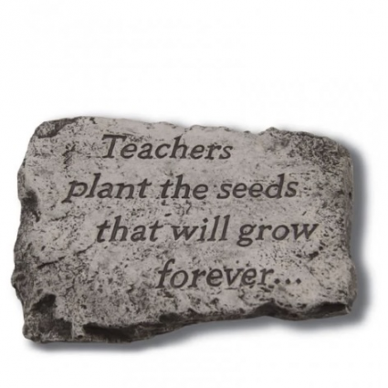 Teachers Plant the Seeds That Will Grow Forever Garden Stone 10"