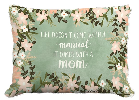 PILLOW, 13"X18" LIFE COMES W/MOM